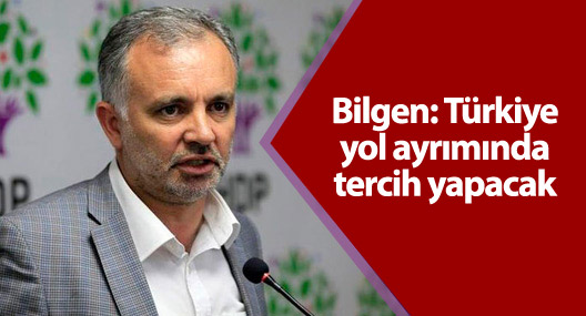 Bilgen: Türkiye yol ayrımında tercih yapacak
