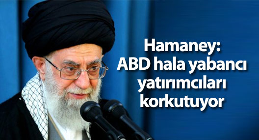 Hamaney: ABD hala yabancı yatırımcıları korkutuyor