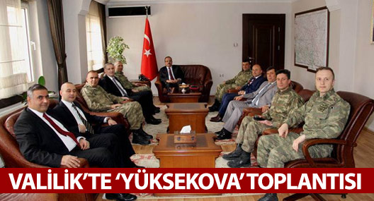 Valilikte Yüksekova operasyonu değerlendirildi