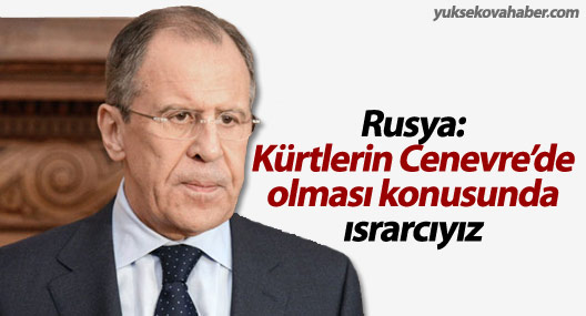 Rusya: Kürtlerin Cenevre’de olması konusunda ısrarcıyız