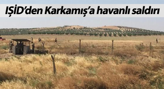 IŞİD’den Karkamış’a havanlı saldırı