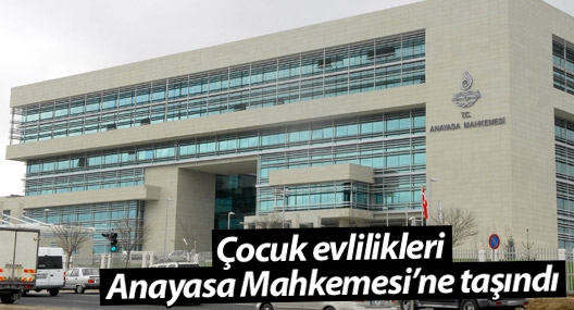 Çocuk evlilikleri Anayasa Mahkemesi’ne taşındı