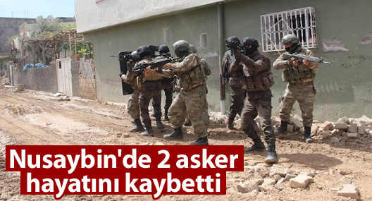 Nusaybin’den iki asker hayatını kaybetti