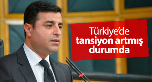 Demirtaş: Türkiye’de tansiyon artmış durumda