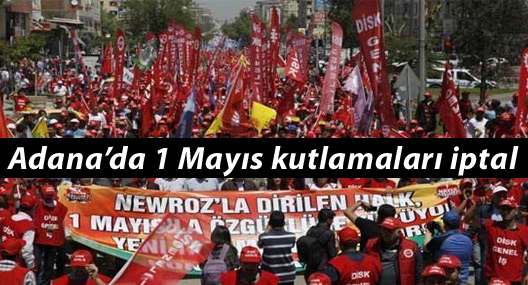Adana’da 1 Mayıs kutlamaları iptal edildi