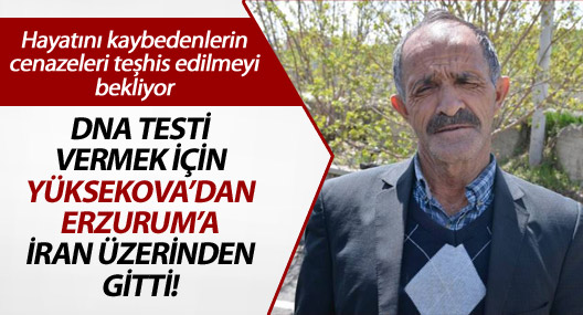 DNA testi vermek için Yüksekova’dan Erzurum’a İran üzerinden gitti!