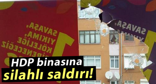 HDP binasına silahlı saldırı!