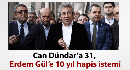 Can Dündar’a 31, Erdem Gül’e 10 yıl hapis istemi