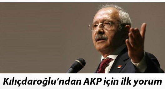 Kılıçdaroğlu’ndan AKP için ilk yorum