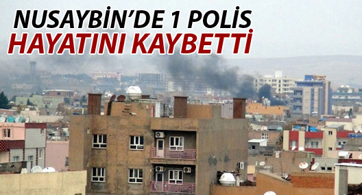 Nusaybin’de çatışma: 1 polis hayatını kaybetti