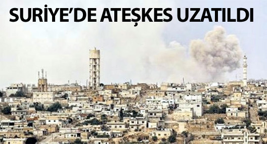 Suriye’de ateşkes uzatıldı