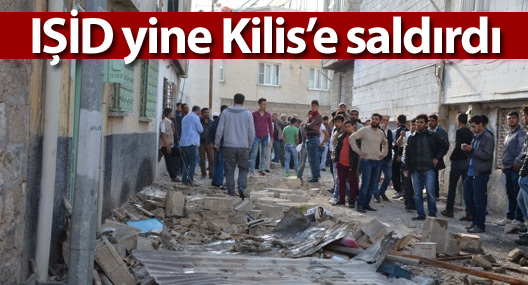 IŞİD yine Kilis’e saldırdı