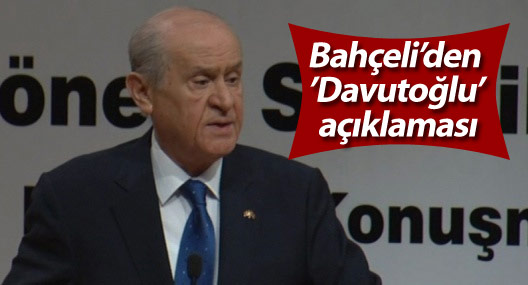 Bahçeli’den ’Davutoğlu’ açıklaması