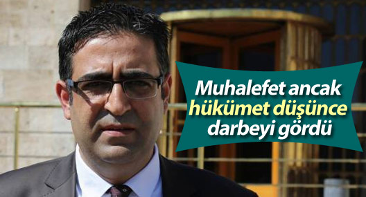 Baluken: Muhalefet ancak hükümet düşünce darbeyi gördü