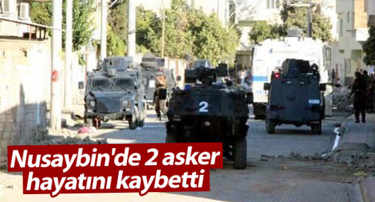 Nusaybin'de 2 asker hayatını kaybetti