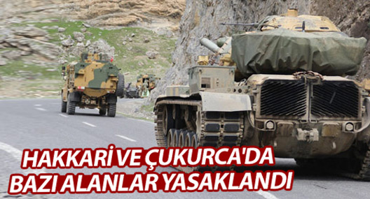 Hakkari ve Çukurca'da bazı alanlar yasaklandı