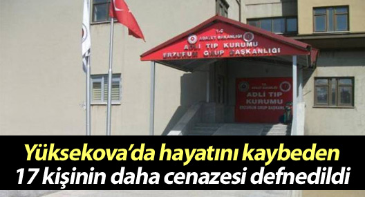 Yüksekova’da hayatını kaybeden 17 kişinin cenazesi daha defnedildi