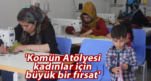 'Komün Atölyesi kadınlar için büyük bir fırsat'