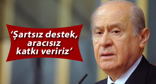 Bahçeli: Şartsız destek, aracısız katkı veririz