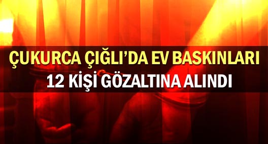Çukurca’da 12 kişi gözaltına alındı