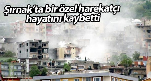 Şırnak’ta bir özel harekat polisi hayatını kaybetti