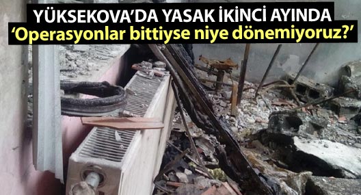 Yüksekova'da yasak ikinci ayında