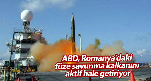 ABD, Romanya'daki füze savunma kalkanını aktif hale getiriyor