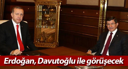 Erdoğan, Davutoğlu ile görüşecek