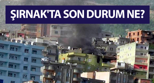 Şırnak'ta şiddetli çatışmalar sürüyor