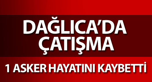 Dağlıca'da çatışma:1 asker hayatını kaybetti