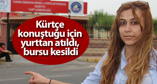 Kürtçe konuştuğu için yurttan atıldı, bursu kesildi