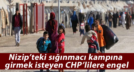 Nizip’teki sığınmacı kampına girmek isteyen CHP’lilere engel
