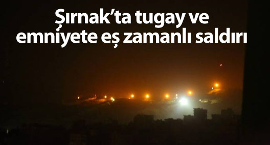 Şırnak’ta tugay ve emniyete eş zamanlı saldırı