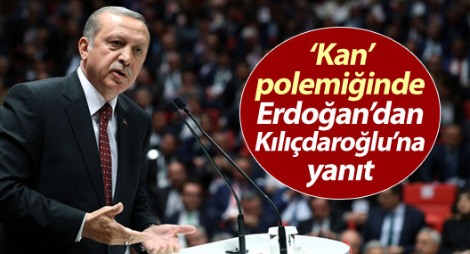 ‘Kan’ polemiğinde Erdoğan’dan Kılıçdaroğlu’na yanıt