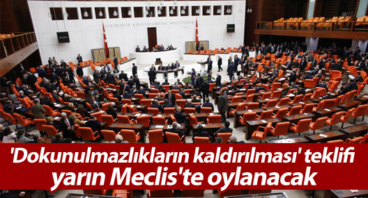 'Dokunulmazlıkların kaldırılması' teklifi yarın Meclis'te