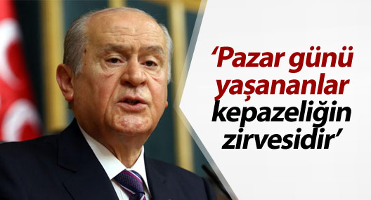 Bahçeli: Pazar günü yaşananlar kepazeliğin zirvesidir