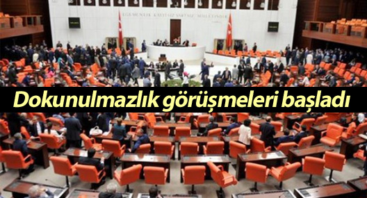 Dokunulmazlık görüşmeleri başladı