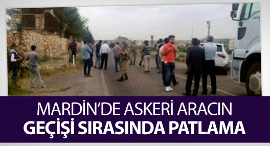 Mardin’de askeri aracın geçişi sırasında patlama