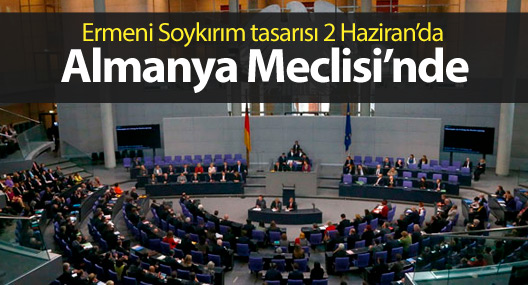 Ermeni Soykırım tasarısı 2 Haziran’da Almanya Meclisi’nde
