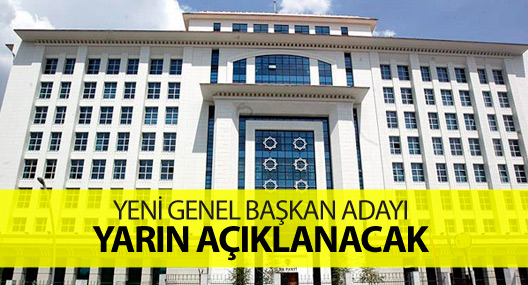 AKP genel başkan adayı yarın açıklanacak