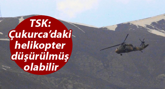 TSK Çukurca'da helikopterin vurulduğunu açıkladı