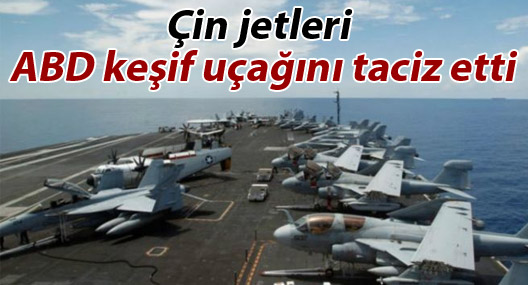 Çin jetleri ABD keşif uçağını taciz etti