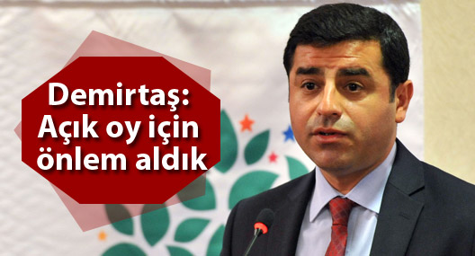 Demirtaş: Açık oy için önlem aldık