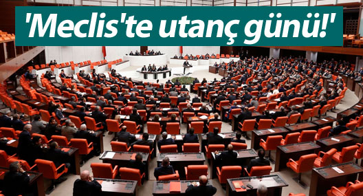 'Meclis'te utanç günü!'