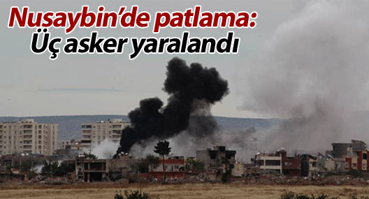 Nusaybin’de patlama: Üç asker yaralandı