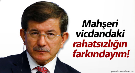 Davutoğlu: Mahşeri vicdandaki rahatsızlığın farkındayım!