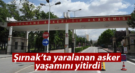 Şırnak’ta yaralanan asker yaşamını yitirdi