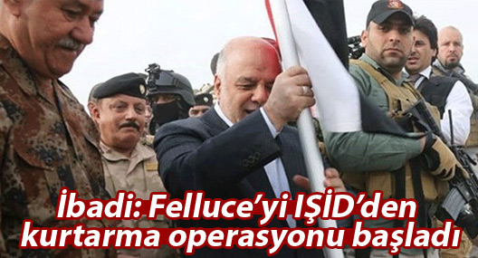 İbadi: Felluce’yi IŞİD’den kurtarma operasyonu başladı