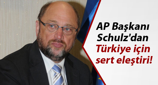 AP Başkanı Schulz'dan Türkiye için sert eleştiri!