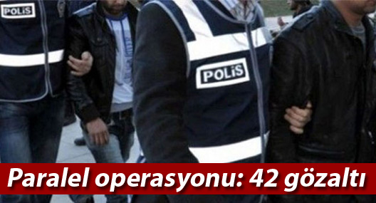 Paralel operasyonu: Eski belediye başkanı dahil 42 gözaltı
